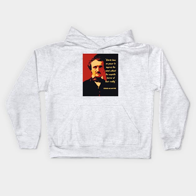 Edgar Allan Poe portrait and quote: Words have no power to impress the mind... Kids Hoodie by artbleed